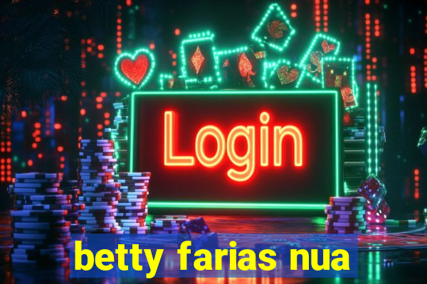 betty farias nua